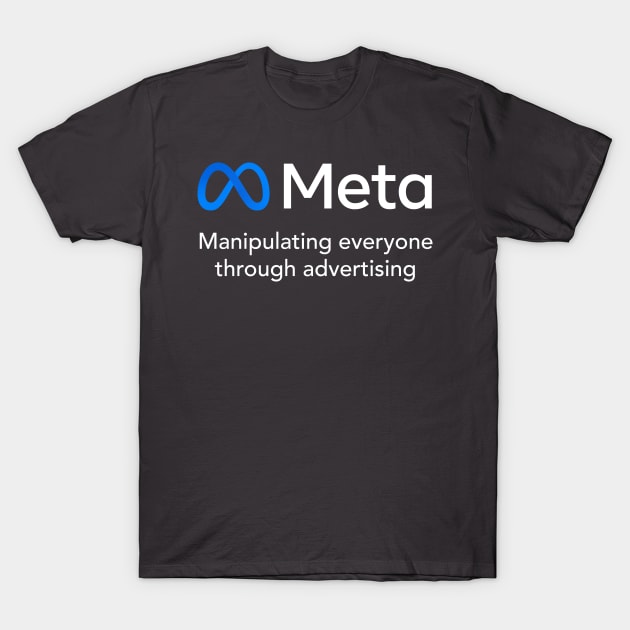 Meta - Manipulating everyone through advertising T-Shirt by gnotorious